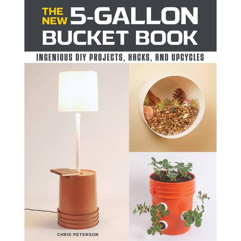 New 5-Gallon Bucket Book: Ingenious DIY Projects