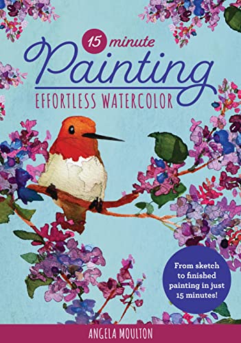 Effortless Watercolor: From Sketch to Finished Painting in Just 15 Minutes! (15-Minute Painting, Bk. 1)