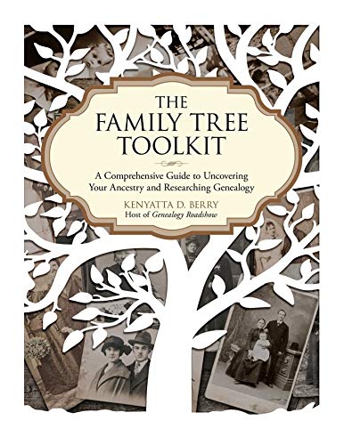 Family Tree Toolkit: A Comprehensive Guide to Uncovering Your Ancestry and Researching Genealogy by Kenyatta D. Berry