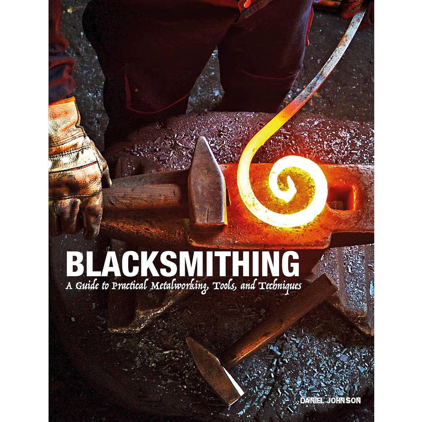 Blacksmithing: A Guide to Practical Metalworking & Tools