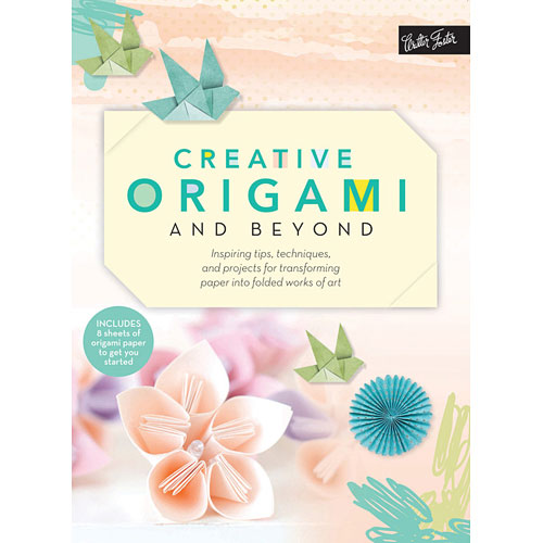 Creative Origami and Beyond: Inspiring tips, techniques, and projects for transforming paper into folded works of art